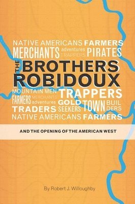Robert Willoughby, Robert J. Willoughby - Brothers Robidoux and the Opening of the American West, Inbunden