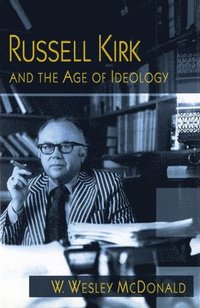 bokomslag Russell Kirk and the Age of Ideology