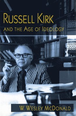 Russell Kirk and the Age of Ideology 1