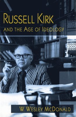 Russell Kirk and the Age of Ideology