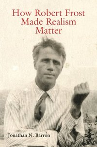 bokomslag How Robert Frost Made Realism Matter