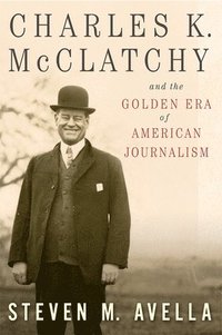 bokomslag Charles K. McClatchy and the Golden Era of American Journalism