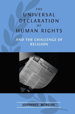 Johannes Morsink - Universal Declaration  Of Human Rights And  The Challenge Of Religion, Inbunden