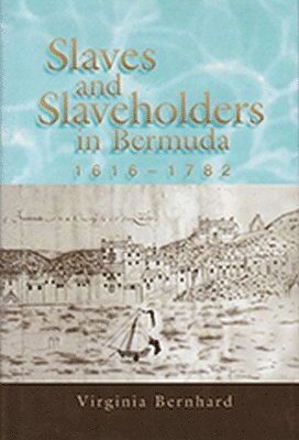 Virginia Bernhard - Slaves and Slaveholders In Bermuda, 1616–1782, Häftad