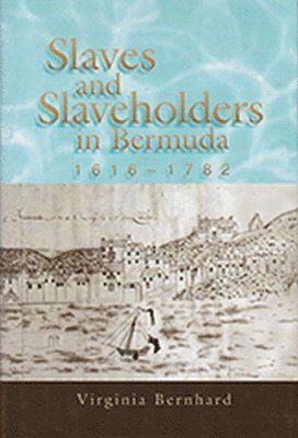 Slaves and Slaveholders In Bermuda, 16161782 1