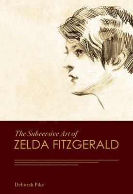 bokomslag The Subversive Art of Zelda Fitzgerald