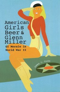 bokomslag American Girls, Beer, and Glenn Miller