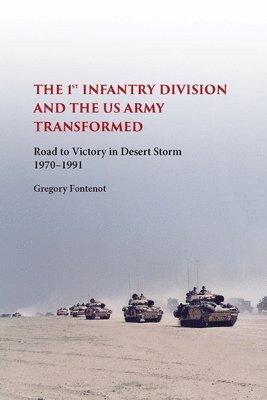 Gregory Fontenot - First Infantry Division and the U.S. Army Transformed, Inbunden