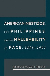 bokomslag American Mestizos, The Philippines, and the Malleability of Race