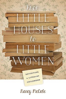 Nancy McCabe - From Little Houses to Little Women, Häftad