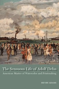 bokomslag The Sensuous Life of Adolf Dehn