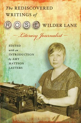 Amy Mattson Lauters - Rediscovered Writings of Rose Wilder Lane, Literary Journalist, Häftad