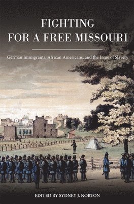 Sydney J. Norton - Fighting for a Free Missouri, Inbunden