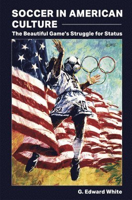 G. Edward White - Soccer in American Culture, Häftad