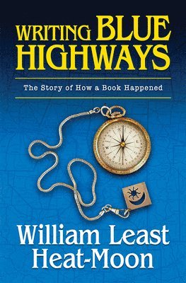 William Least Heat-Moon - Writing BLUE HIGHWAYS, Häftad