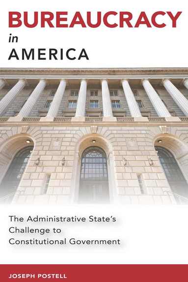 Joseph Postell - Bureaucracy in America, Häftad