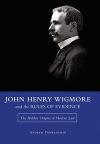 bokomslag John Henry Wigmore and the Rules of Evidence Volume 1