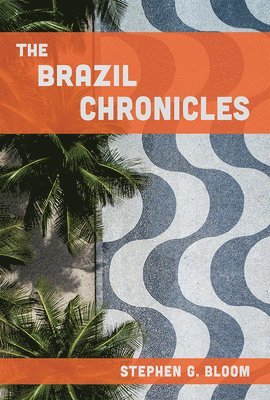 Stephen G. Bloom - Brazil Chronicles, Inbunden