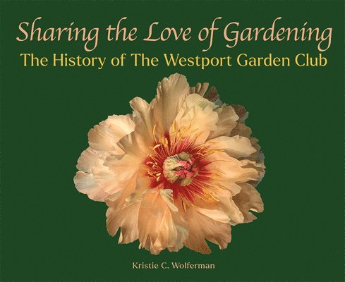 Sharing the Love of Gardening: The History of the Westport Garden Club 1