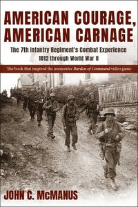 bokomslag American Courage, American Carnage: The 7th Infantry Regiment's Combat Experience, 1812 Through World War II