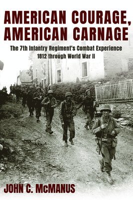 bokomslag American Courage, American Carnage: The 7th Infantry Regiment's Combat Experience, 1812 Through World War II