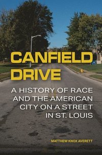 bokomslag Canfield Drive: A History of Race and the American City on a Street in St. Louis