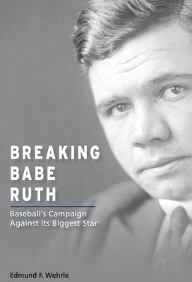Edmund F. Wehrle - Breaking Babe Ruth, Häftad
