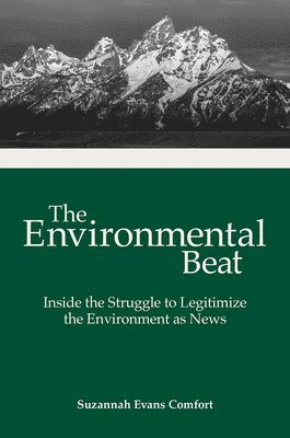 Suzannah Evans Comfort - The Environmental Beat: Inside the Struggle to Legitimize the Environment as News, Inbunden