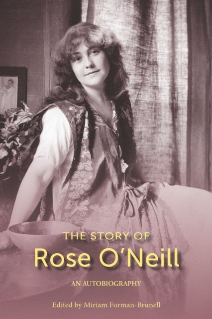 The Story of Rose O'Neill: An Autobiography 1