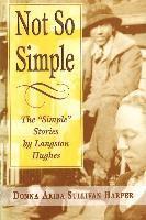 Donna Akiba Sullivan Harper - Not So Simple: The "Simple" Stories by Langston Hughes, Inbunden
