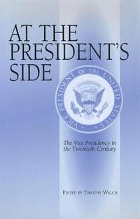 bokomslag At the President's Side: The Vice Presidency in the Twentieth Century