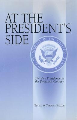 At the President's Side: The Vice Presidency in the Twentieth Century