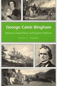 bokomslag George Caleb Bingham: Missouri's Famed Painter and Forgotten Politician