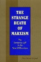 bokomslag The Strange Death of Marxism: The European Left in the New Millennium