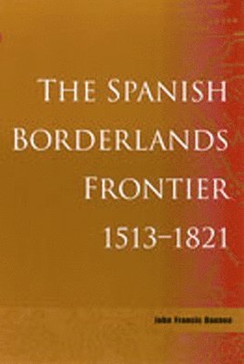 bokomslag The Spanish Borderlands Frontier, 1513-1821