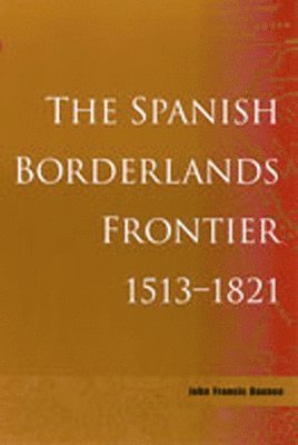 The Spanish Borderlands Frontier, 1513-1821 1