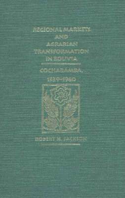Robert H. Jackson - Regional Markets and Agrarian Transformation in Bolivia, Inbunden