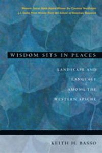 bokomslag Wisdom Sits in Places: Landscape and Language Among the Western Apache