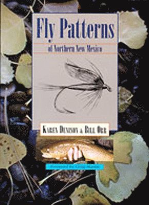Karen Denison, William Orr, Bill Orr - Fly Patterns of Northern New Mexico, Inbunden