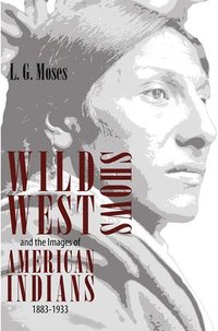 bokomslag Wild West Shows and the Images of American Indians, 1883-1933