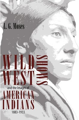 Wild West Shows and the Images of American Indians, 1883-1933 1
