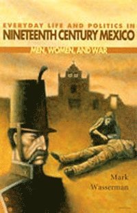 bokomslag Everyday Life and Politics in Nineteenth Century Mexico