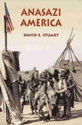David E. Stuart, David E Stuart - Anasazi America: Seventeen Centuries on the Road from Center Place, Häftad