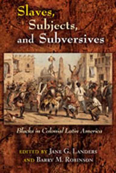 Jane G. Landers, Barry M. Robinson - Slaves, Subjects, and Subversives, Häftad