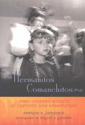Enrique R. Lamadrid - Hermanitos Comanchitos: Indo-Hispano Rituals of Captivity and Redemption, Häftad