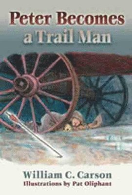 William C. Carson, William C Carson - Peter Becomes a Trail Man, Inbunden