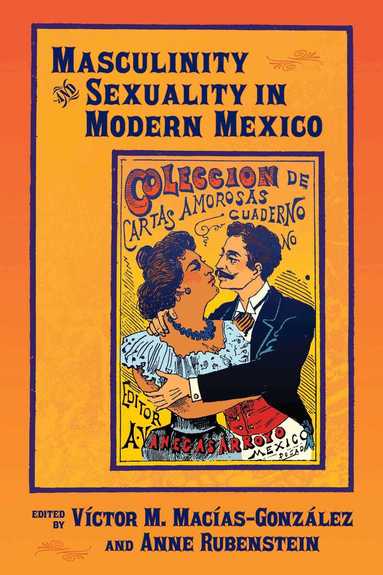 Víctor M. Macías-González, Anne Rubenstein - Masculinity and Sexuality in Modern Mexico, Häftad