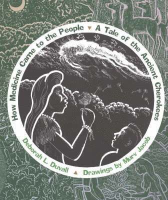 How Medicine Came to the People: A Tale of the Ancient Cherokees