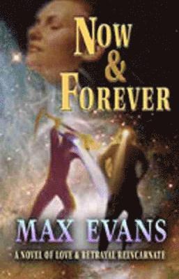 Max Evans - Now and Forever: A Novel of Love and Betrayal Reincarnate, Inbunden