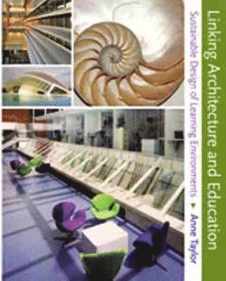 Anne Taylor - Linking Architecture and Education: Sustainable Design of Learning Environments, Inbunden